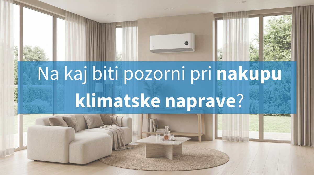 Na kaj biti pozorni pri nakupu klimatske naprave?